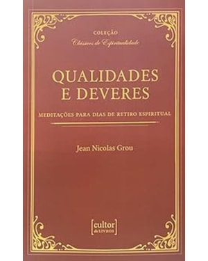 QUALIDADES E DEVERES - MEDITAÇÕES PARA DIAS DE RETIRO ESPIRITUAL