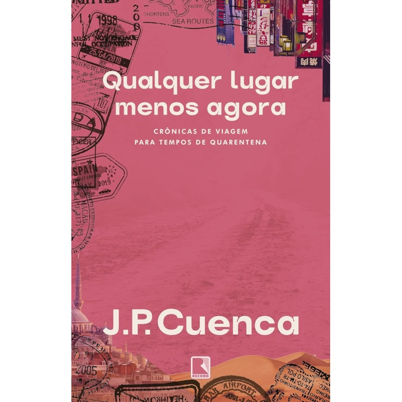 QUALQUER LUGAR MENOS AGORA: CRÔNICAS DE VIAGEM PARA TEMPOS DE QUARENTENA