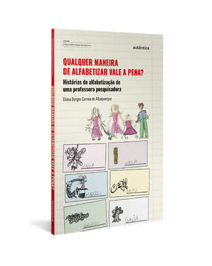 QUALQUER MANEIRA DE ALFABETIZAR VALE A PENA?: HISTÓRIAS DE ALFABETIZAÇÃO DE UMA PROFESSORA PESQUISADORA