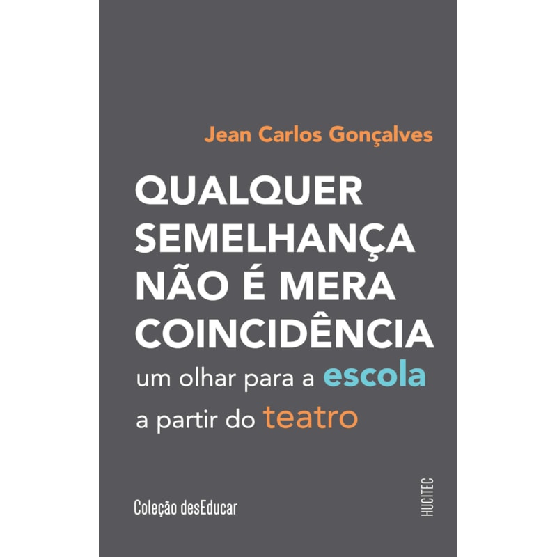 QUALQUER SEMELHANÇA NÃO É MERA COINCIDÊNCIA: UM OLHAR PARA A ESCOLA A PARTIR DO TEATRO