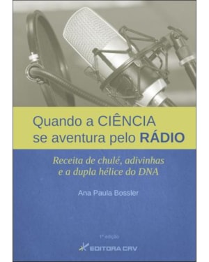 QUANDO A CIÊNCIA SE AVENTURA PELO RÁDIO: RECEITA DE CHULÉ, ADIVINHAS E A DUPLA HÉLICE DO DNA