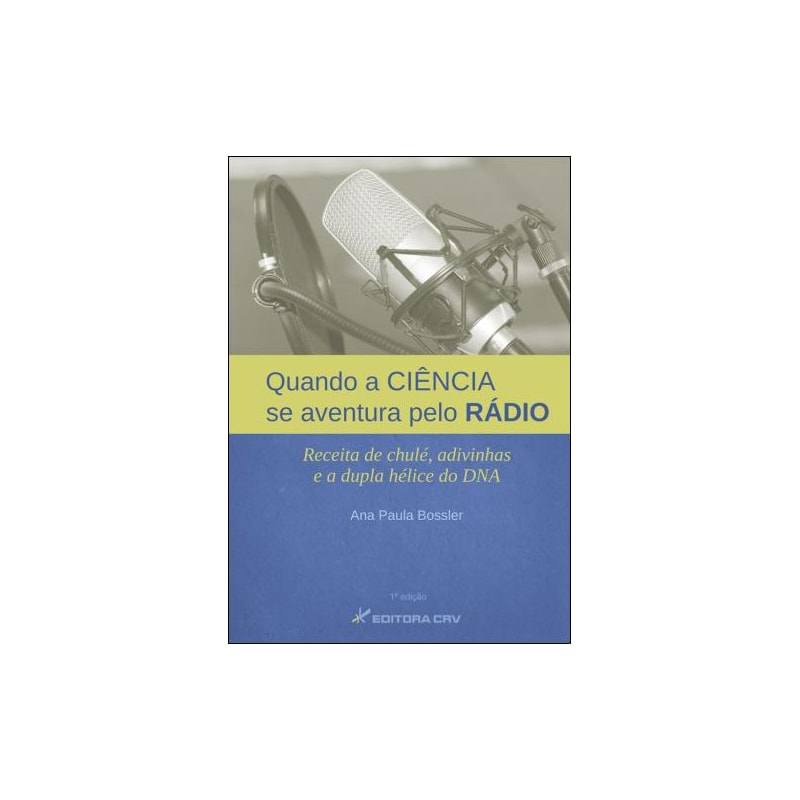 QUANDO A CIÊNCIA SE AVENTURA PELO RÁDIO: RECEITA DE CHULÉ, ADIVINHAS E A DUPLA HÉLICE DO DNA