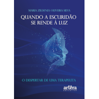 QUANDO A ESCURIDÃO SE RENDE À LUZ: O DESPERTAR DE UMA TERAPEUTA