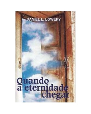 QUANDO A ETERNIDADE CHEGAR