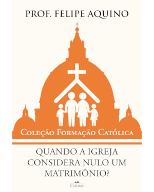 QUANDO A IGREJA CONSIDERA NULO UM MATRIMÔNIO?