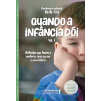 Quando a infância dói - vol. 3: Reflexões que ferem o conforto, mas curam a consciência