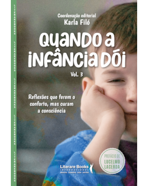 Quando a infância dói - vol. 3: Reflexões que ferem o conforto, mas curam a consciência