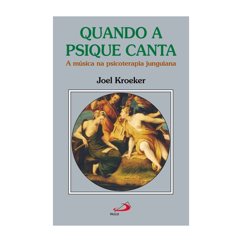 QUANDO A PSIQUE CANTA - A MÚSICA NA PSICOTERAPIA JUNGUIANA