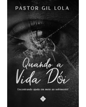 QUANDO A VIDA DÓI: ENCONTRANDO AJUDA EM MEIO AO SOFRIMENTO