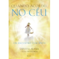 QUANDO ACORDEI NO CÉU: UM ENCONTRO COM DEUS QUANDO ACORDEI NO CÉU: UM ENCONTRO COM DEUS