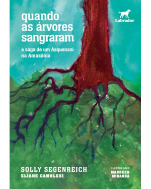 QUANDO AS ÁRVORES SANGRARAM: A SAGA DE UM ASQUENAZI NA AMAZÔNIA
