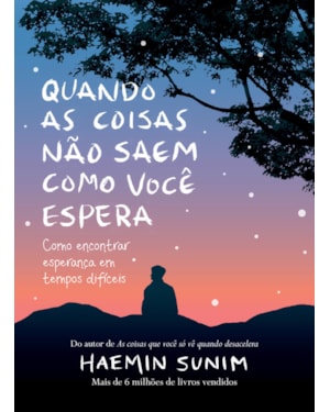QUANDO AS COISAS NÃO SAEM COMO VOCÊ ESPERA: COMO ENCONTRAR ESPERANÇA EM TEMPOS DIFÍCEIS