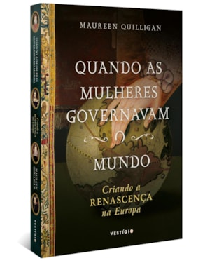 QUANDO AS MULHERES GOVERNAVAM O MUNDO: CRIANDO A RENASCENÇA NA EUROPA