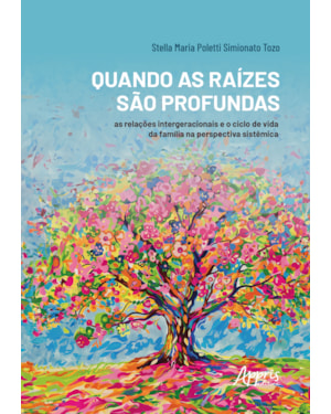QUANDO AS RAÍZES SÃO PROFUNDAS: AS RELAÇÕES INTERGERACIONAIS E O CICLO DE VIDA DA FAMÍLIA NA PERSPECTIVA SISTÊMICA