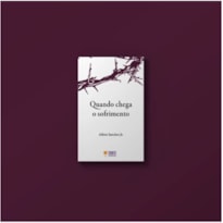 QUANDO CHEGA O SOFRIMENTO QUANDO CHEGA O SOFRIMENTO