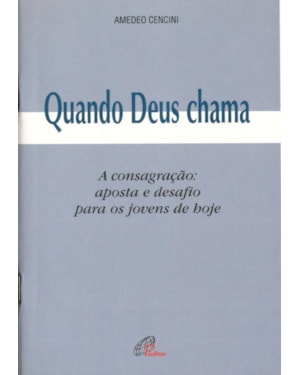 Quando Deus chama: a consagração: aposta e desafio para os jovens de hoje
