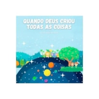 QUANDO DEUS CRIOU TODAS AS COISAS