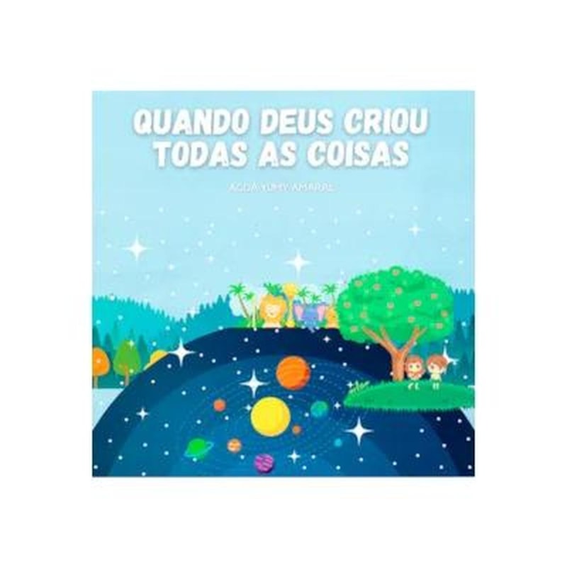 QUANDO DEUS CRIOU TODAS AS COISAS