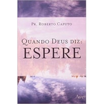 QUANDO DEUS DIZ: ESPERE