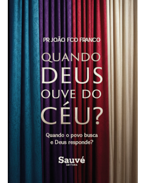 QUANDO DEUS OUVE DO CÉU?: QUANDO O POVO BUSCA E DEUS RESPONDE?