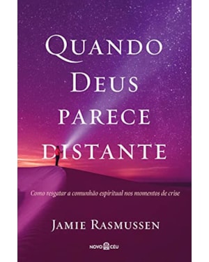 QUANDO DEUS PARECE DISTANTE: COMO RESGATAR A COMUNHÃO ESPIRITUAL NOS MOMENTOS DE CRISE.