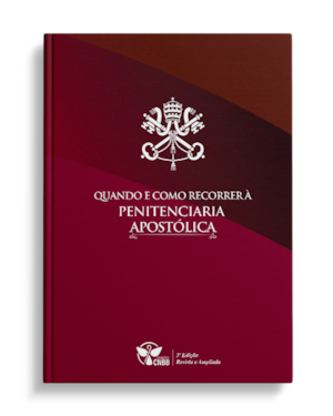 Quando e Como Recorrer à Penitenciaria Apostólica - 3ª Edição (Revista e Ampliada)