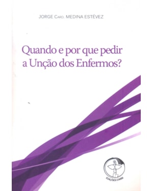 Quando e por que Pedir a Unção dos Enfermos?