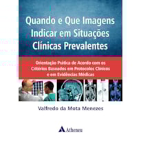 Quando e que imagens indicar em situações clínicas prevalentes: orientação prática de acordo com os critérios baseados em protocolos clínicos e em evidências médicas