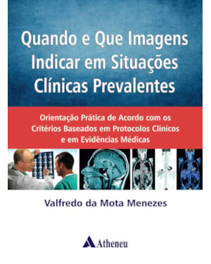 Quando e que imagens indicar em situações clínicas prevalentes: orientação prática de acordo com os critérios baseados em protocolos clínicos e em evidências médicas