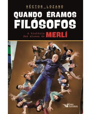 QUANDO ÉRAMOS FILÓSOFOS - A HISTÓRIA DOS ALUNOS DE MERLÍ