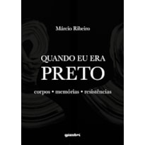 Quando eu era preto: corpos, memórias, resistências