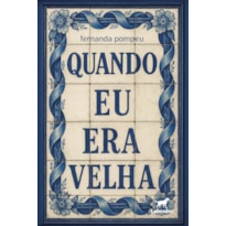 QUANDO EU ERA VELHA