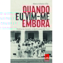 QUANDO EU VIM-ME EMBORA: HISTÓRIA DA MIGRAÇÃO NORDESTINA PARA SÃO PAULO
