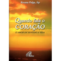 QUANDO FALA O CORAÇÃO: O AMOR DÁ SENTIDO À VIDA