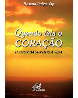 Quando fala o coração: o amor dá sentido à vida
