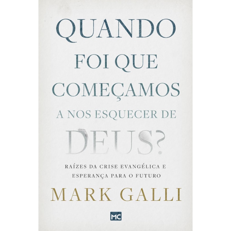 QUANDO FOI QUE COMEÇAMOS A NOS ESQUECER DE DEUS?: RAÍZES DA CRISE EVANGÉLICA E ESPERANÇA PARA O FUTURO