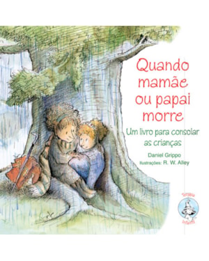 Quando Mamãe ou Papai morre: Um livro para consolar as crianças