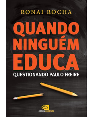 QUANDO NINGUÉM EDUCA: QUESTIONANDO PAULO FREIRE