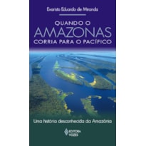 QUANDO O AMAZONAS CORRIA PARA O PACÍFICO: UMA HISTÓRIA DESCONHECIDA DA AMAZÔNIA