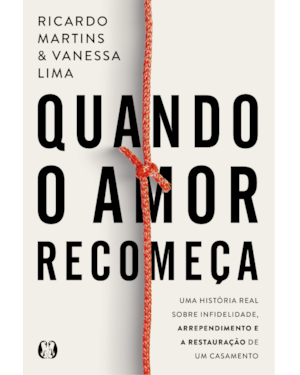 Quando o amor recomeça: Uma história real sobre infidelidade, arrependimento e a restauração de um casamento