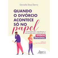 QUANDO O DIVÓRCIO ACONTECE SÓ NO PAPEL: CONTEXTUALIZAÇÃO, ENTENDIMENTO E INTERVENÇÕES PARA A ELABORAÇÃO DO DIVÓRCIO EMOCIONAL