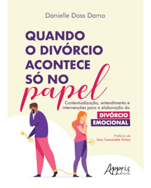 QUANDO O DIVÓRCIO ACONTECE SÓ NO PAPEL: CONTEXTUALIZAÇÃO, ENTENDIMENTO E INTERVENÇÕES PARA A ELABORAÇÃO DO DIVÓRCIO EMOCIONAL