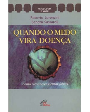 Quando o medo vira doença: como reconhecer e curar as fobias