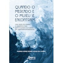 QUANDO O MERCADO E O MUSEU SE ENCONTRAM: UMA ANÁLISE SOBRE A DINÂMICA DAS INSTITUIÇÕES CULTURAIS DA CONTEMPORANEIDADE