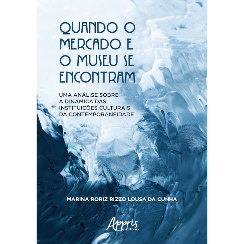 QUANDO O MERCADO E O MUSEU SE ENCONTRAM: UMA ANÁLISE SOBRE A DINÂMICA DAS INSTITUIÇÕES CULTURAIS DA CONTEMPORANEIDADE