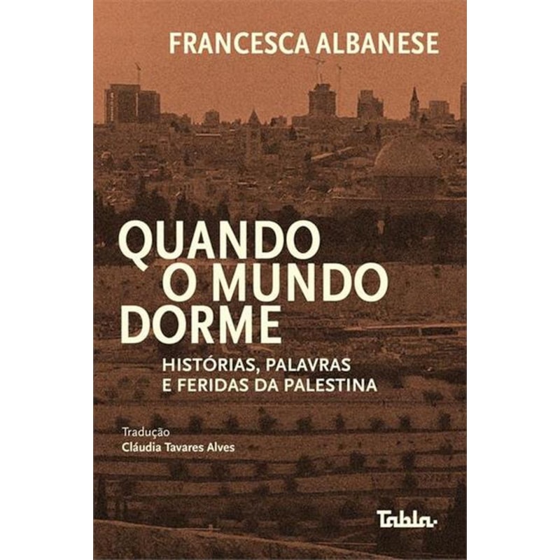 QUANDO O MUNDO DORME: HISTÓRIA, PALAVRAS E FERIDAS DA PALESTINA
