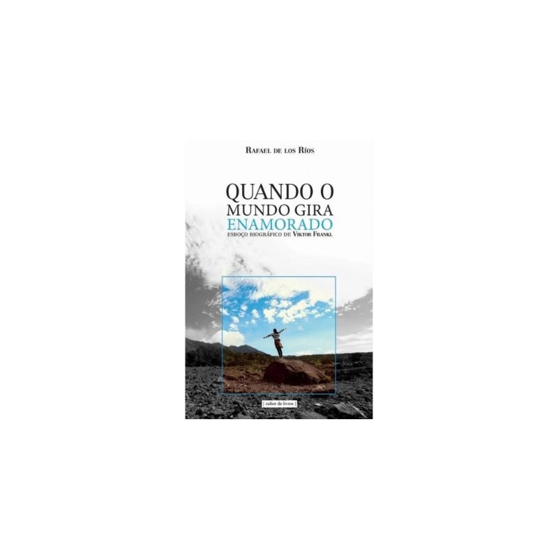 QUANDO O MUNDO GIRA ENAMORADO - ESBOÇO BIOGRÁFICO DE VIKTOR FRANKL