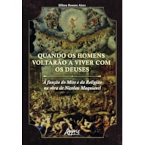 QUANDO OS HOMENS VOLTARÃO A VIVER COM OS DEUSES: A FUNÇÃO DO MITO E DA RELIGIÃO NA OBRA DE NICOLAU MAQUIAVEL