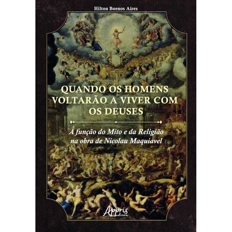 QUANDO OS HOMENS VOLTARÃO A VIVER COM OS DEUSES: A FUNÇÃO DO MITO E DA RELIGIÃO NA OBRA DE NICOLAU MAQUIAVEL