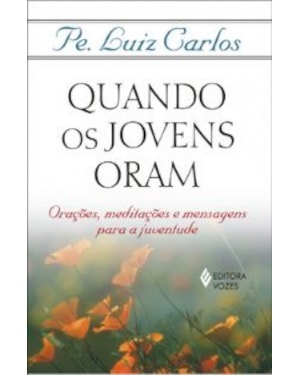 QUANDO OS JOVENS ORAM - ORACOES, MEDITACOES E...